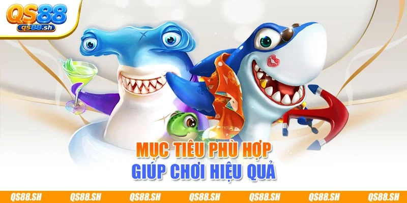 Mục tiêu phù hợp giúp chơi hiệu quả