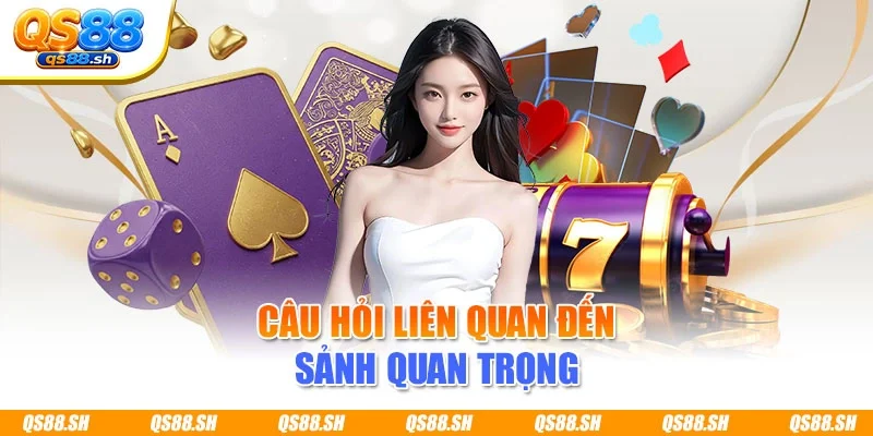 Câu hỏi liên quan đến sảnh quan trọng