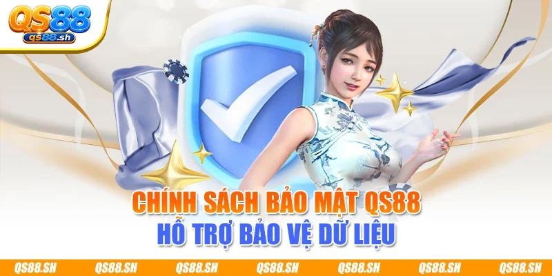 Chính sách bảo mật QS88 hỗ trợ bảo vệ dữ liệu
