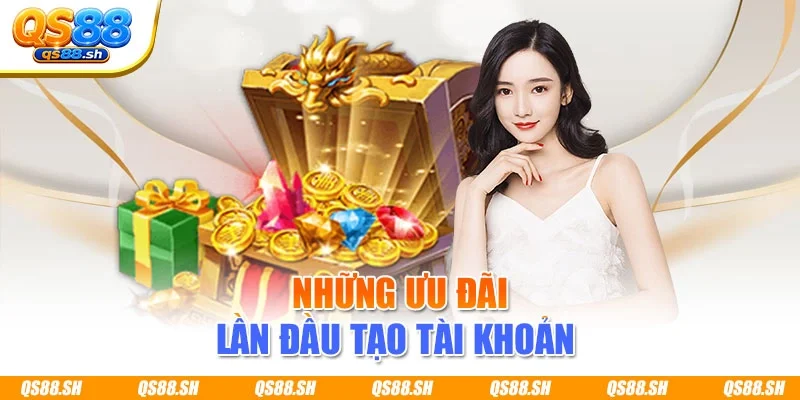 Những ưu đãi lần đầu tạo tài khoản