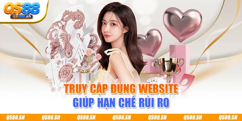 Truy cập đúng website giúp hạn chế rủi ro