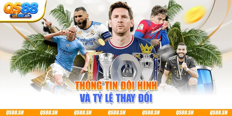 Thông tin đội hình và tỷ lệ thay đổi
