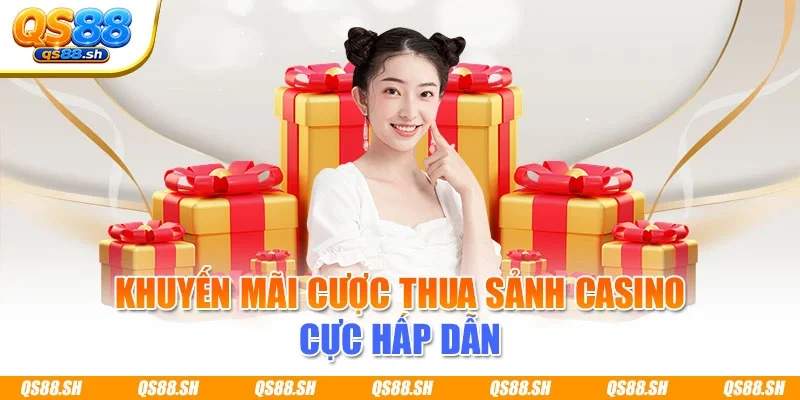 Khuyến mãi cược thua sảnh casino cực hấp dẫn