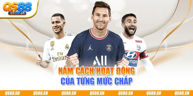 Nắm cách hoạt động của từng mức chấp