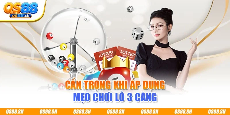 Cẩn trọng khi áp dụng mẹo chơi lô 3 càng