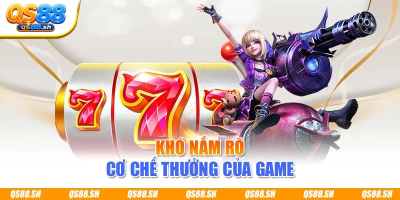 Khó nắm rõ cơ chế thưởng của game
