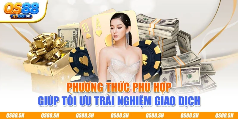 Phương thức phù hợp giúp tối ưu trải nghiệm giao dịch