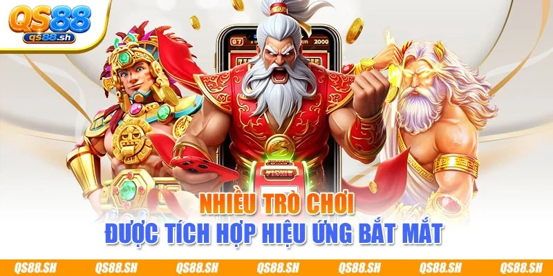 Nhiều trò chơi được tích hợp hiệu ứng bắt mắt