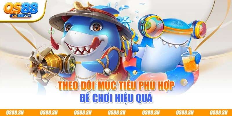 Theo dõi mục tiêu phù hợp để chơi hiệu quả