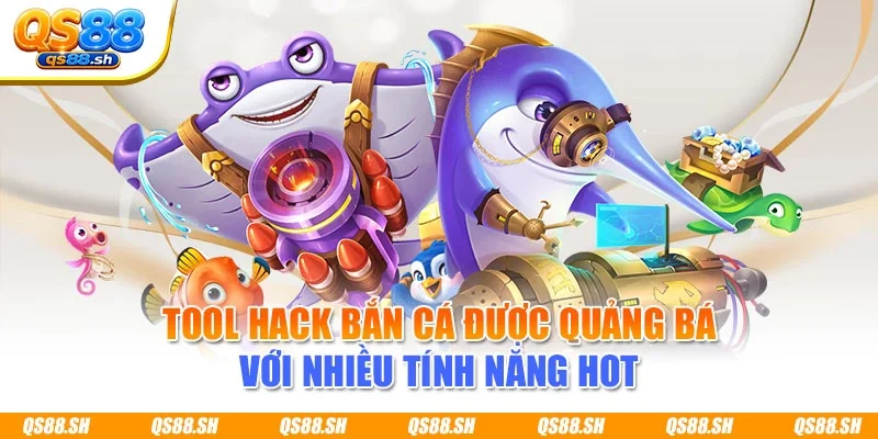 Tool hack bắn cá được quảng bá với nhiều tính năng hot
